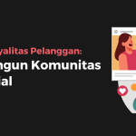 Cara Membangun Komunitas Pelanggan Yang Setia Di Media Sosial Panduan Lengkap Untuk Bisnis Anda